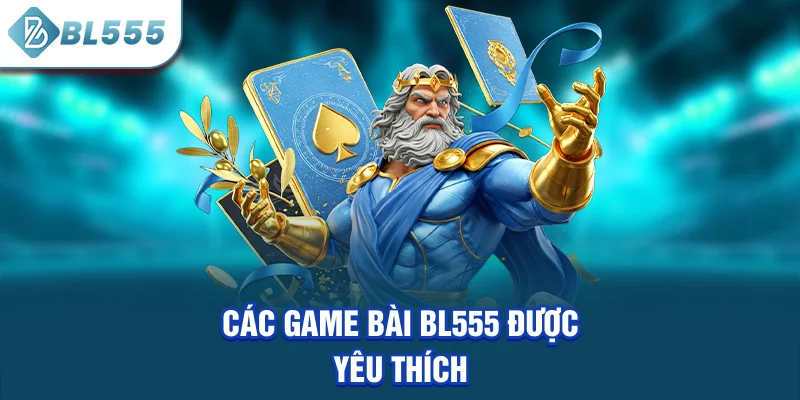 cac-game-bai-bl555-duoc-yeu-thich