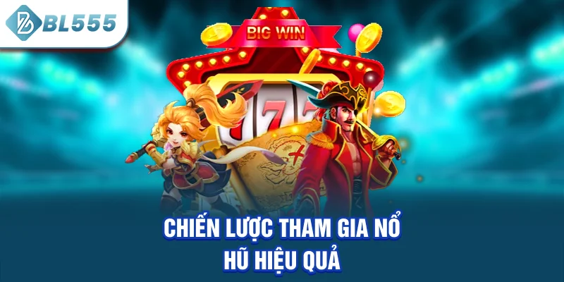 chien-luoc-tham-gia-no-hu-hieu-qua