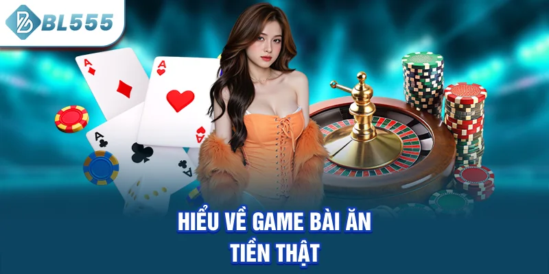 hieu-ve-game-bai-an-tien-that