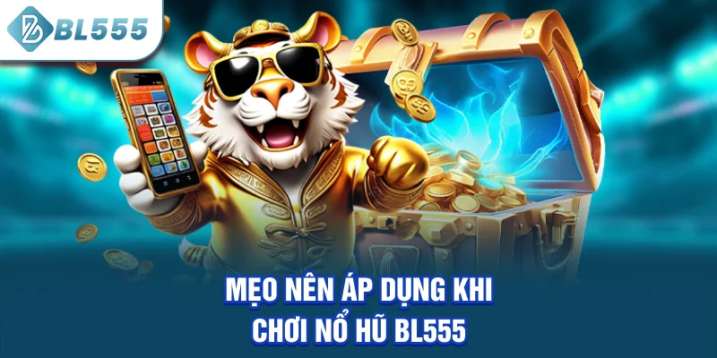 meo-nen-ap-dung-khi-choi-no-hu-bl555