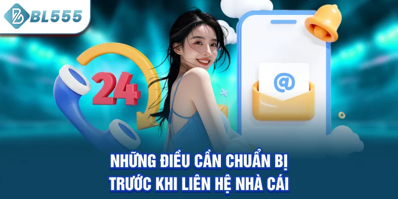 nhung-dieu-can-chuan-bi-truoc-khi-lien-he-nha-cai