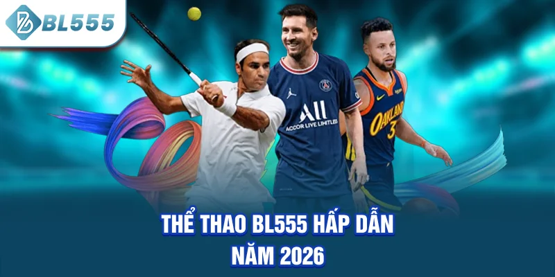 the-thao-bl555-hap-dan-nam-2026