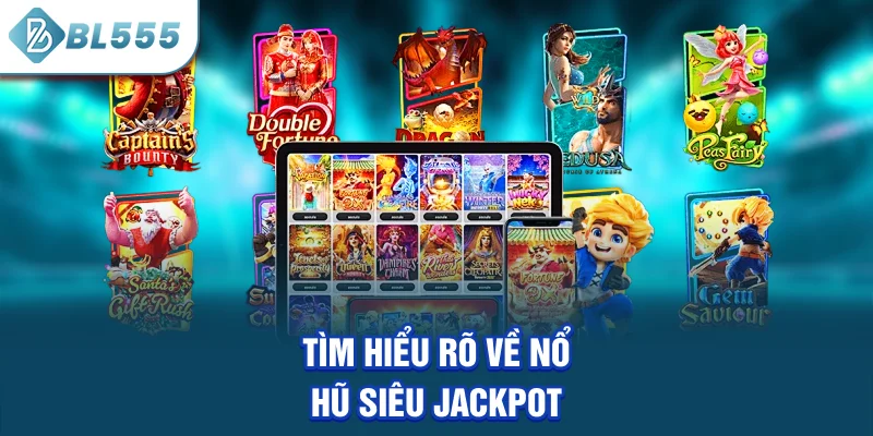 tim-hieu-ro-ve-no-hu-sieu-jackpot