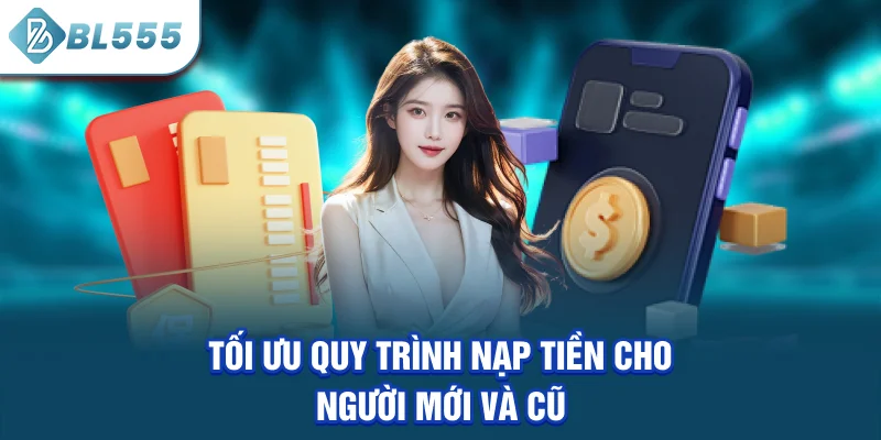 toi-uu-quy-trinh-nap-tien-cho-nguoi-moi-va-cu