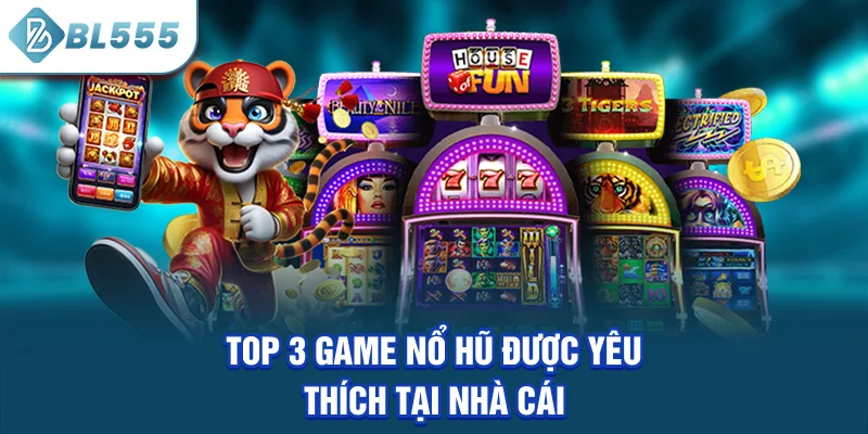 top-3-game-no-hu-duoc-yeu-thich-tai-nha-cai