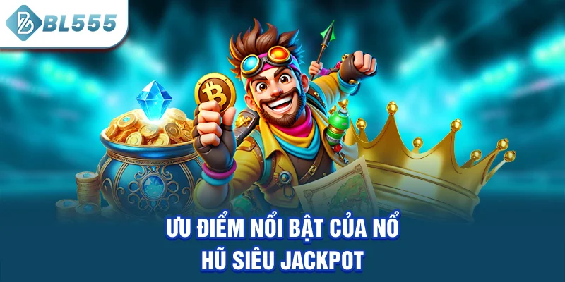 uu-diem-noi-bat-cua-no-hu-sieu-jackpot