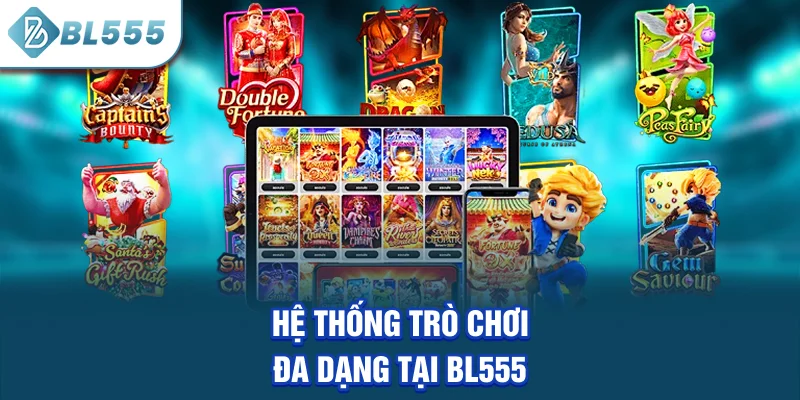 he-thong-tro-choi-da-dang-tai-bl555