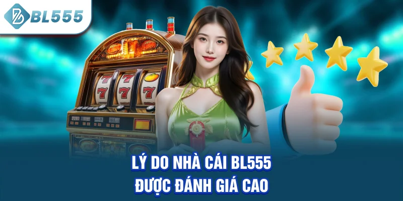 ly-do-nha-cai-bl555-duoc-danh-gia-cao